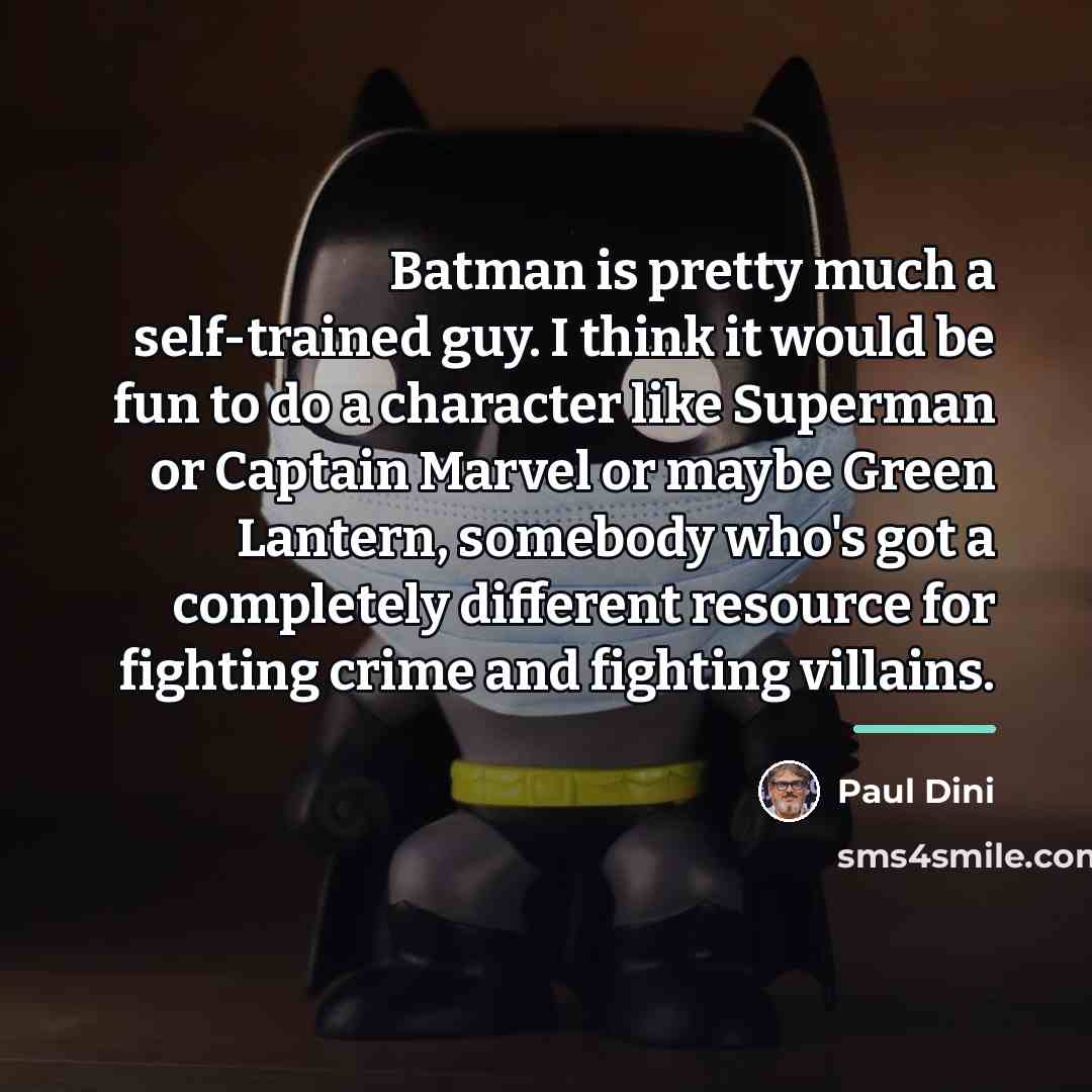 “Batman is pretty much a self-trained guy. I think it…” quote by Paul Dini