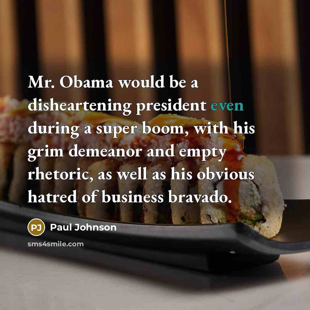 “Mr. Obama would be a disheartening president even during a…” quote by Paul Johnson