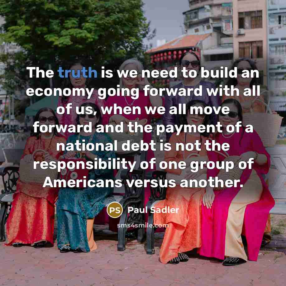 “The truth is we need to build an economy going…” quote by Paul Sadler