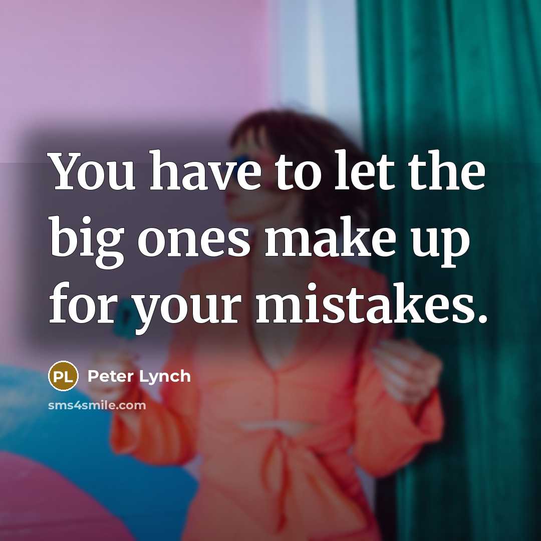 “You have to let the big ones make up for…” quote by Peter Lynch