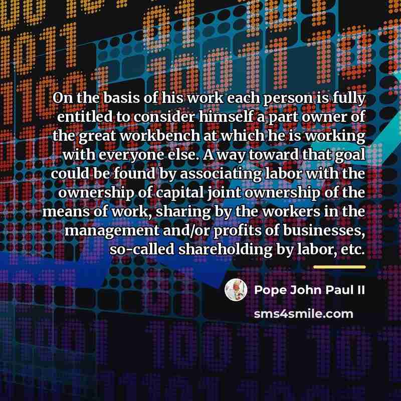“On the basis of his work each person is fully…” quote by Pope John Paul II