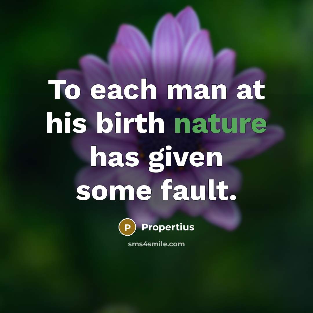 “To each man at his birth nature has given some…” quote by Propertius