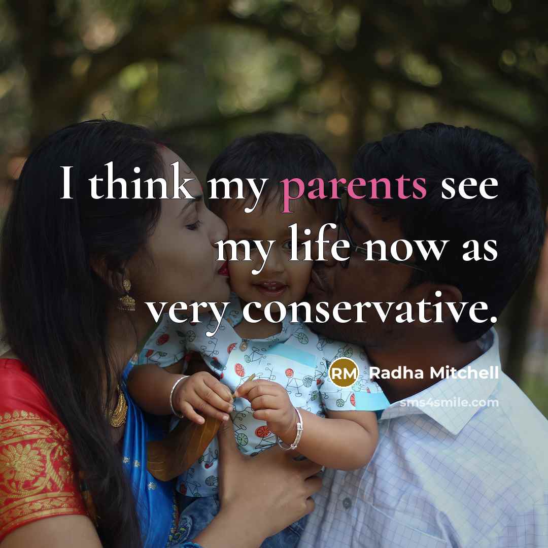 “I think my parents see my life now as very conservative.” quote by Radha Mitchell