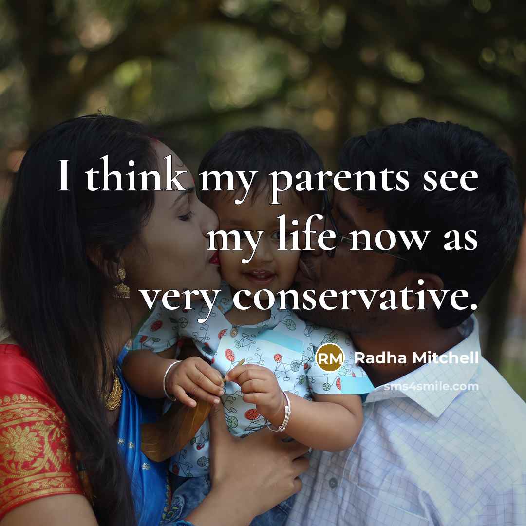 “I think my parents see my life now as very…” quote by Radha Mitchell