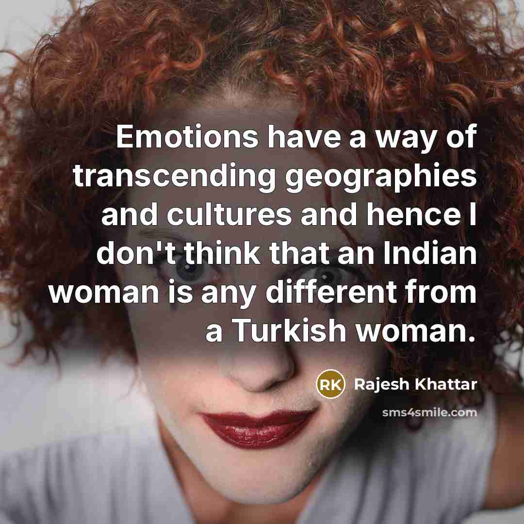 “Emotions have a way of transcending geographies and cultures and…” quote by Rajesh Khattar