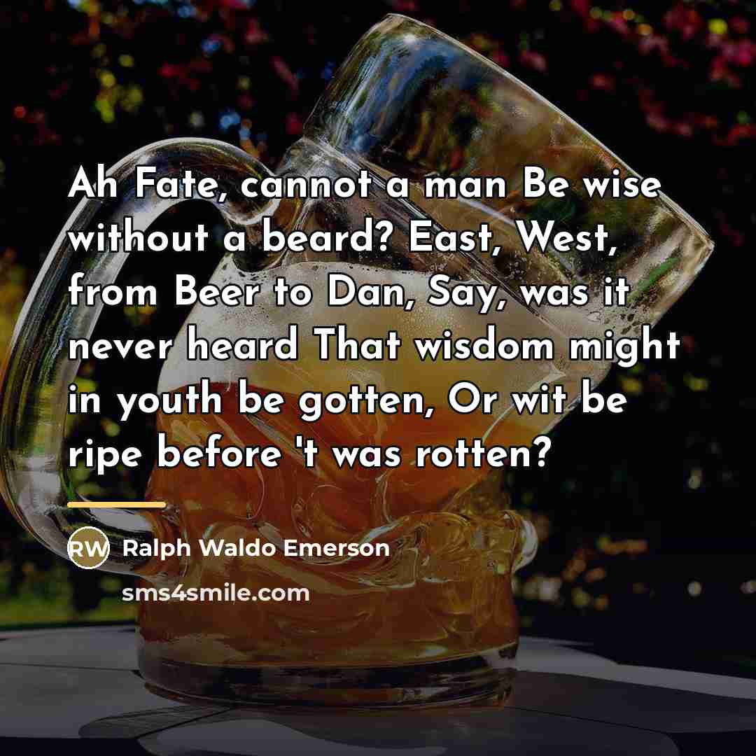 “Ah Fate, cannot a man Be wise without a beard?…” quote by Ralph Waldo Emerson