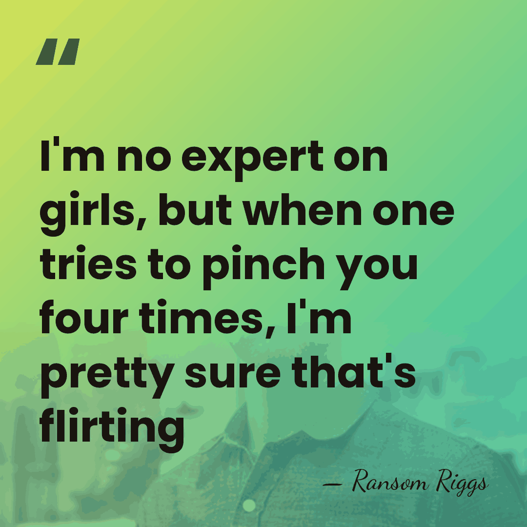 I'm no expert on girls, but when one tries to pinch you&hellip; - Ransom Riggs