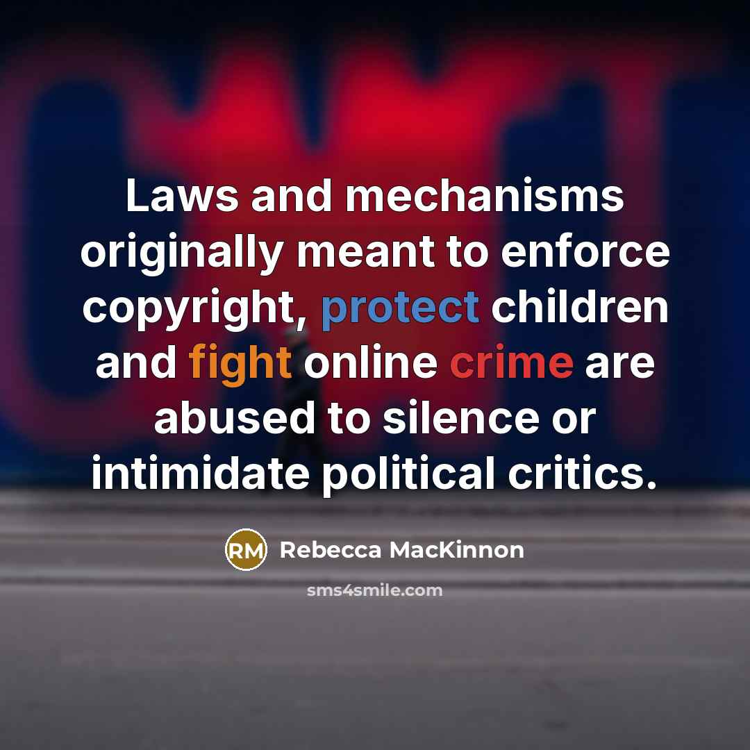 “Laws and mechanisms originally meant to enforce copyright, protect children…” quote by Rebecca MacKinnon