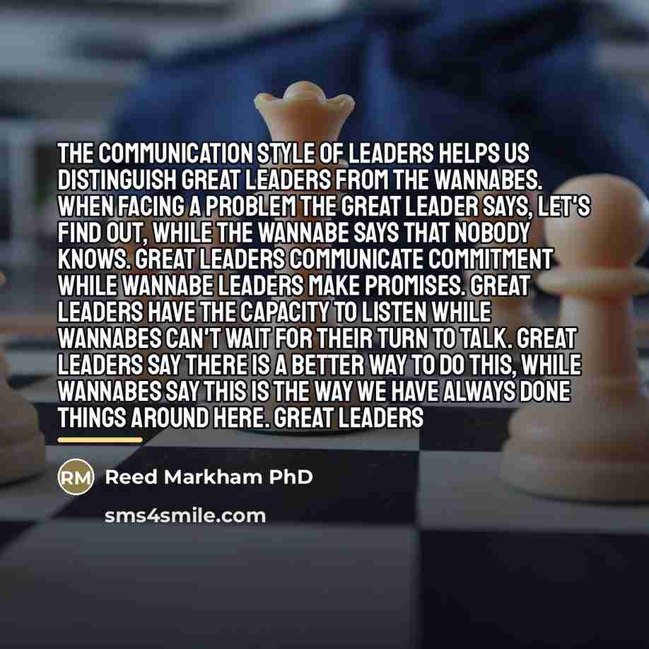 “The communication style of leaders helps us distinguish great leaders…” quote by Reed Markham PhD