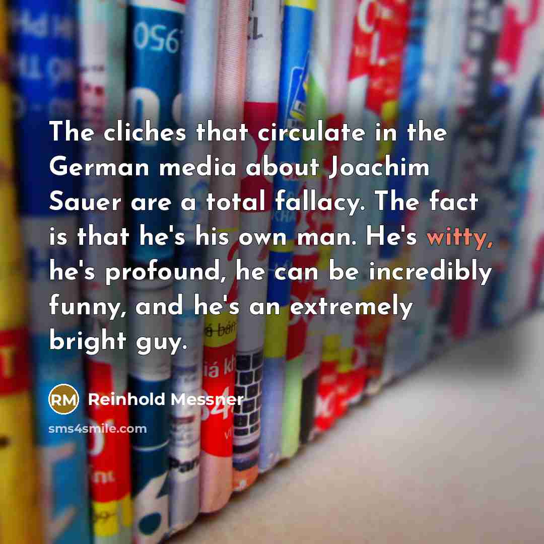 “The cliches that circulate in the German media about Joachim…” quote by Reinhold Messner