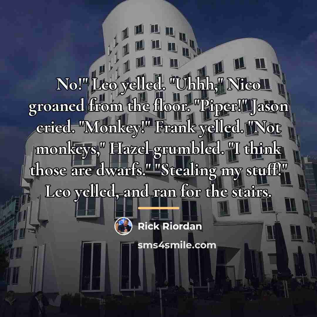 “No!" Leo yelled. "Uhhh," Nico groaned from the floor. "Piper!"…” quote by Rick Riordan