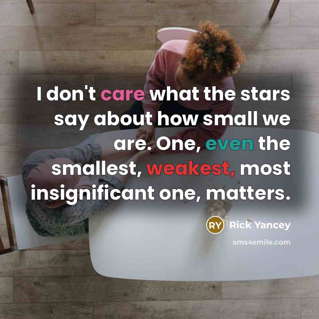 “I don't care what the stars say about how small…” quote by Rick Yancey