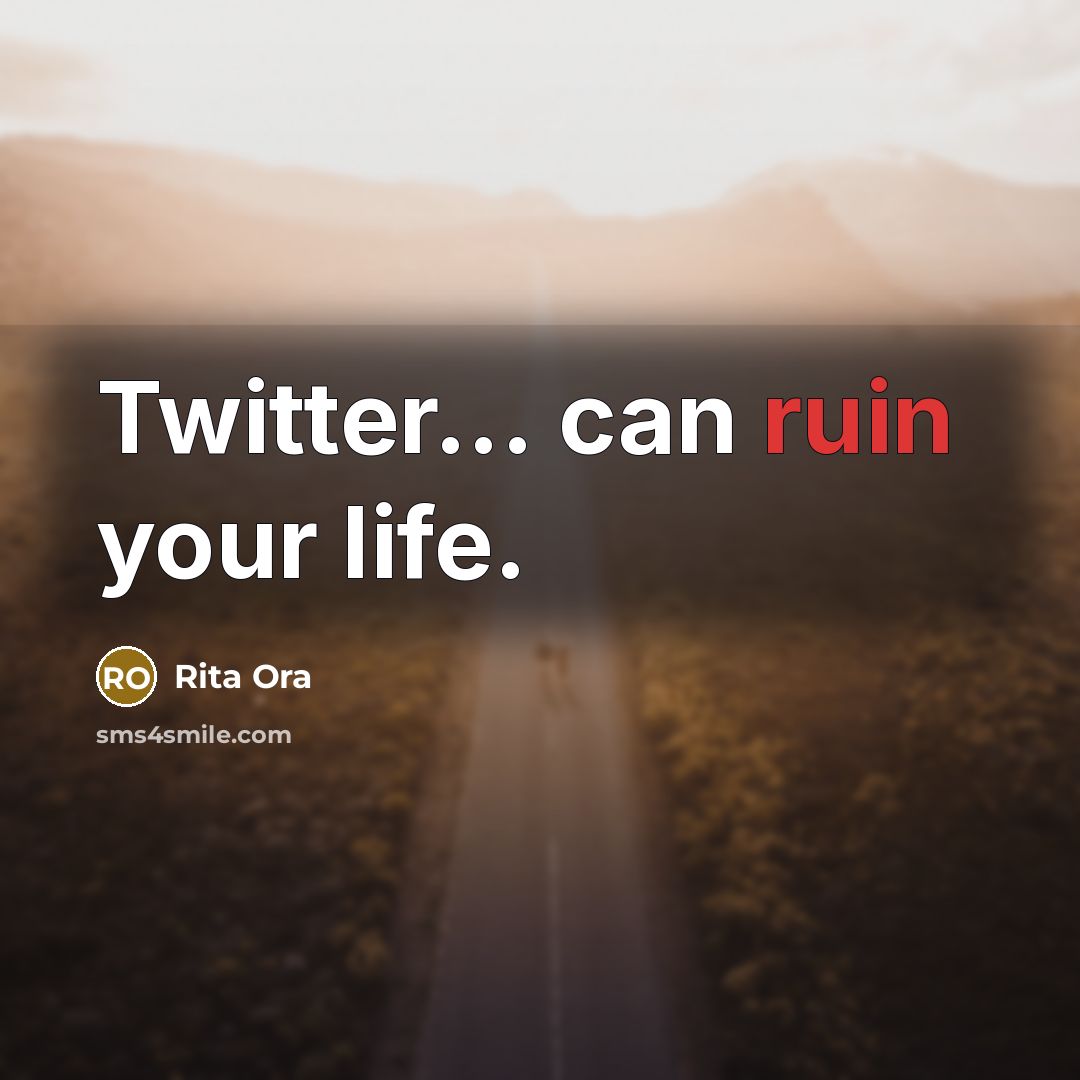 “Twitter... can ruin your life.…” quote by Rita Ora