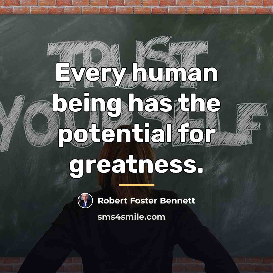 “Every human being has the potential for greatness.…” quote by Robert Foster Bennett