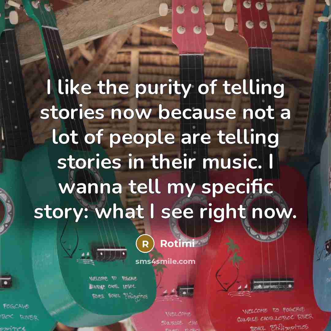 “I like the purity of telling stories now because not…” quote by Rotimi