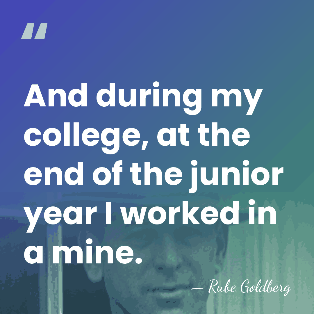 And during my college, at the end of the junior year I&hellip; - Rube Goldberg