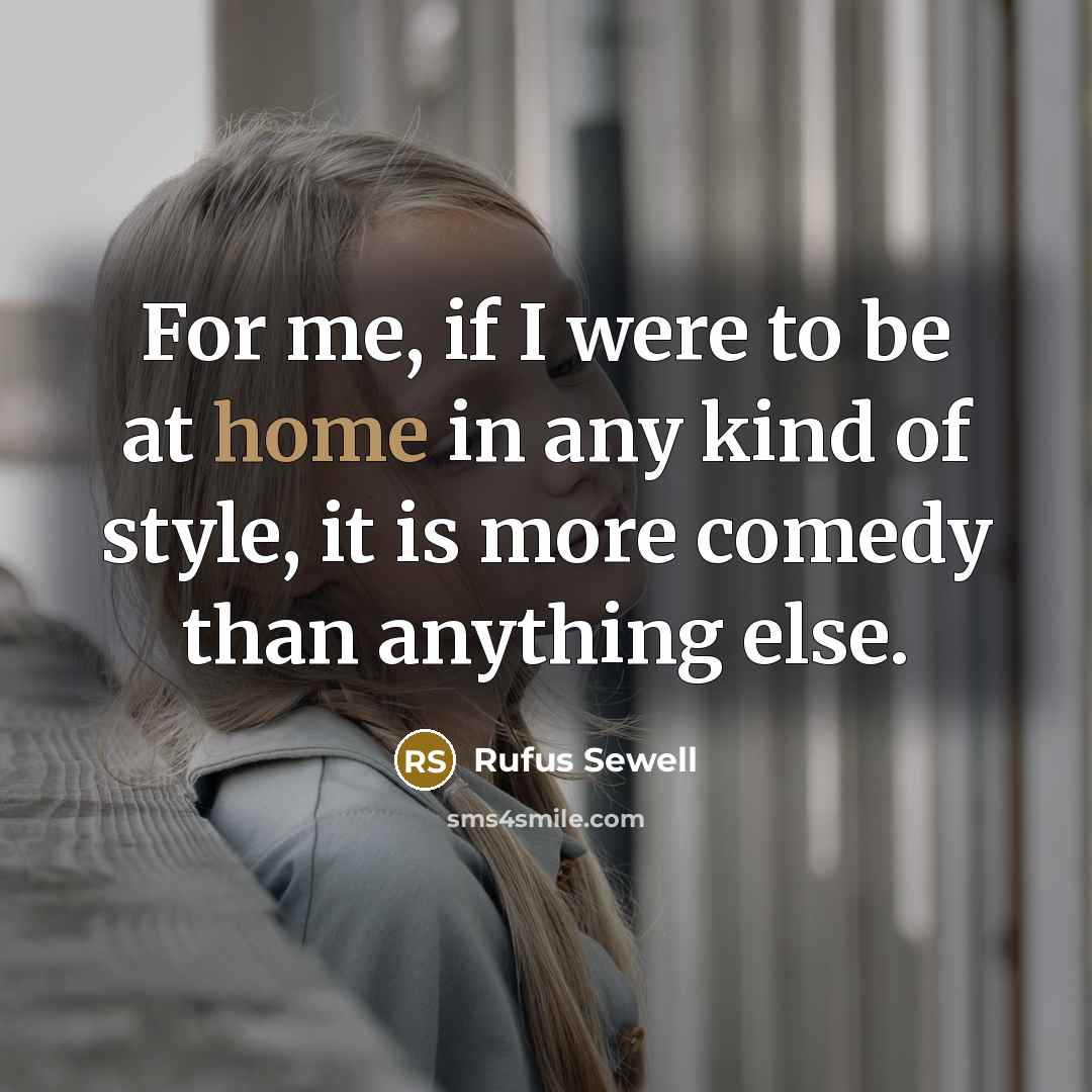 “For me, if I were to be at home in…” quote by Rufus Sewell