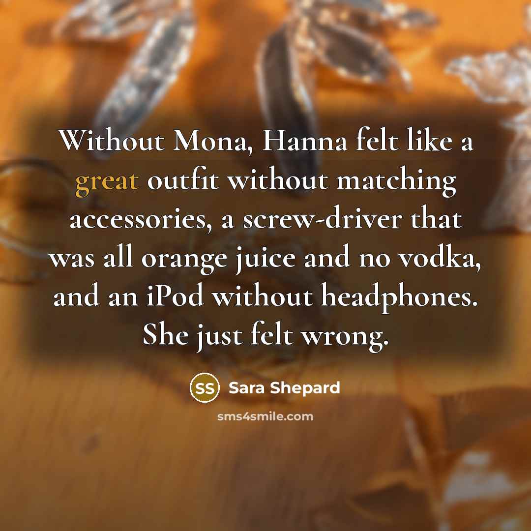 “Without Mona, Hanna felt like a great outfit without matching…” quote by Sara Shepard