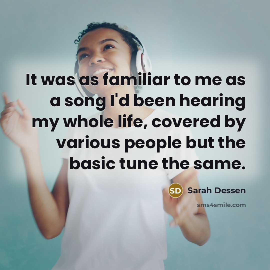 “It was as familiar to me as a song I'd…” quote by Sarah Dessen