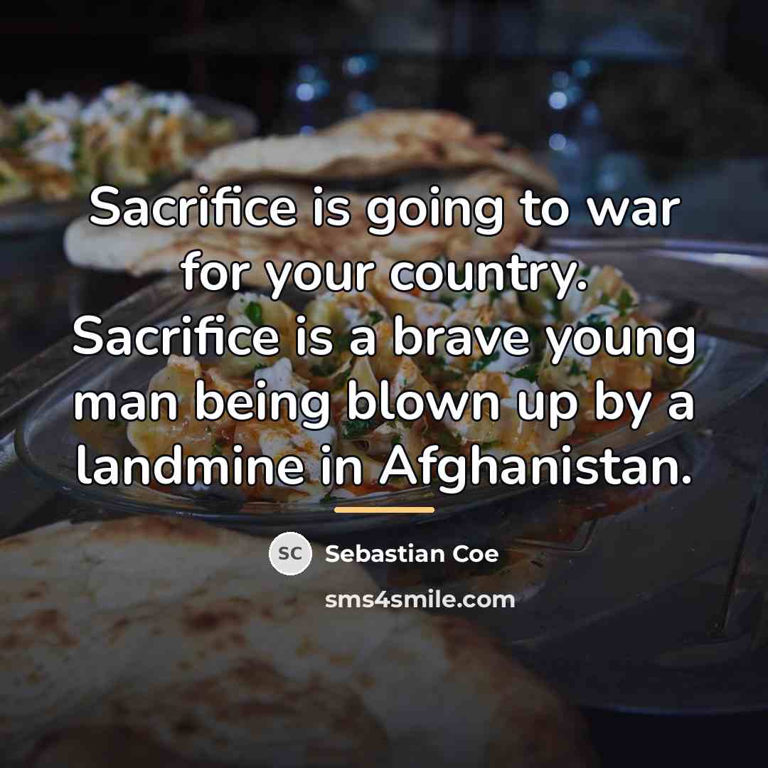 “Sacrifice is going to war for your country. Sacrifice is…” quote by Sebastian Coe