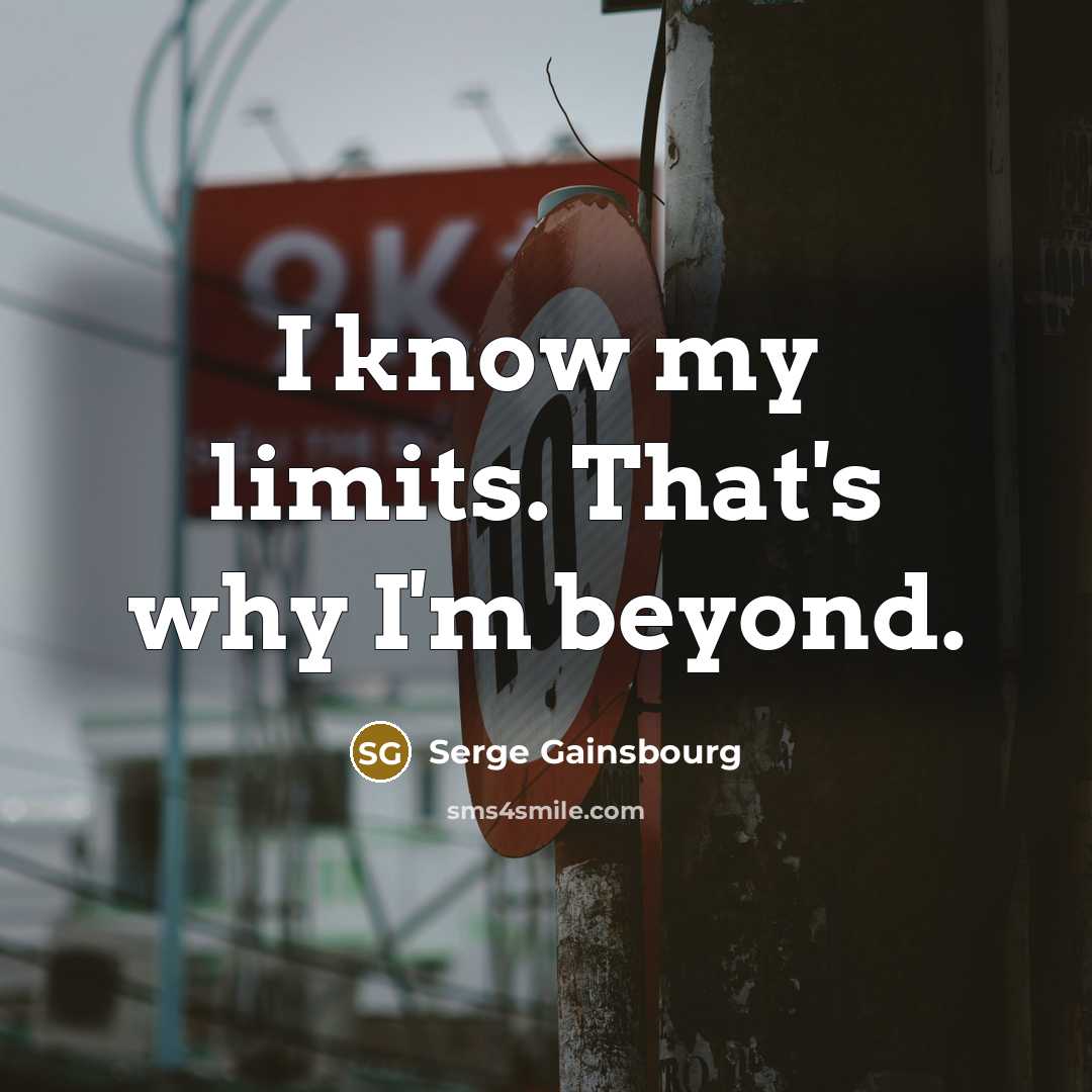 “I know my limits. That's why I'm beyond.…” quote by Serge Gainsbourg