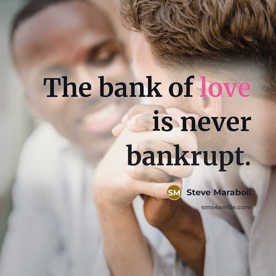 “The bank of love is never bankrupt.…” quote by Steve Maraboli