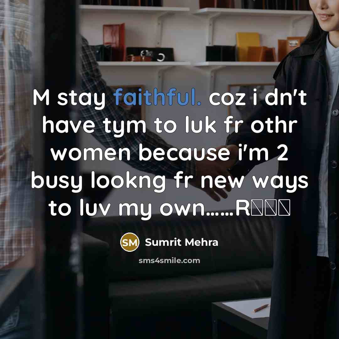 “M stay faithful. coz i dn't have tym to luk fr othr women because i'm 2 busy lookng fr new ways to luv my own……Rγαη” quote by Sumrit Mehra