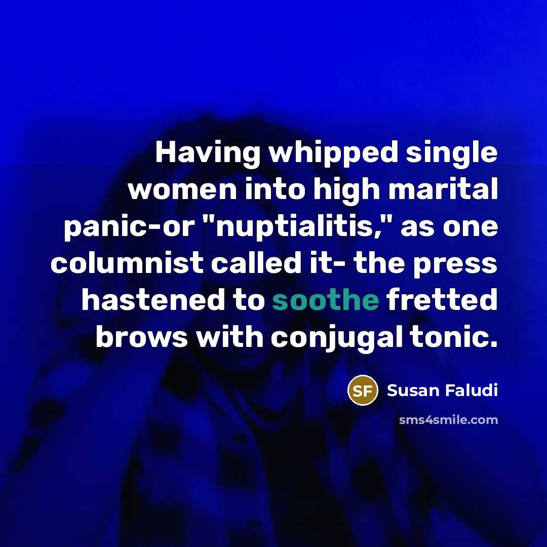 “Having whipped single women into high marital panic-or "nuptialitis," as…” quote by Susan Faludi