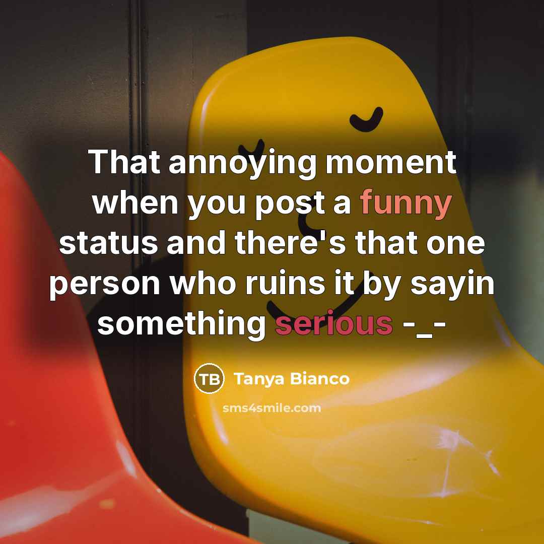 “That annoying moment when you post a funny status and…” quote by Tanya Bianco