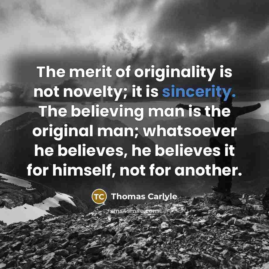 “The merit of originality is not novelty; it is sincerity.…” quote by Thomas Carlyle