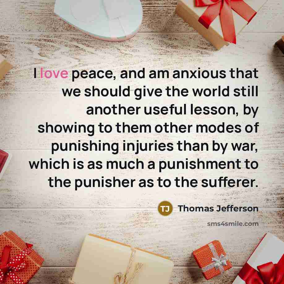 “I love peace, and am anxious that we should give…” quote by Thomas Jefferson