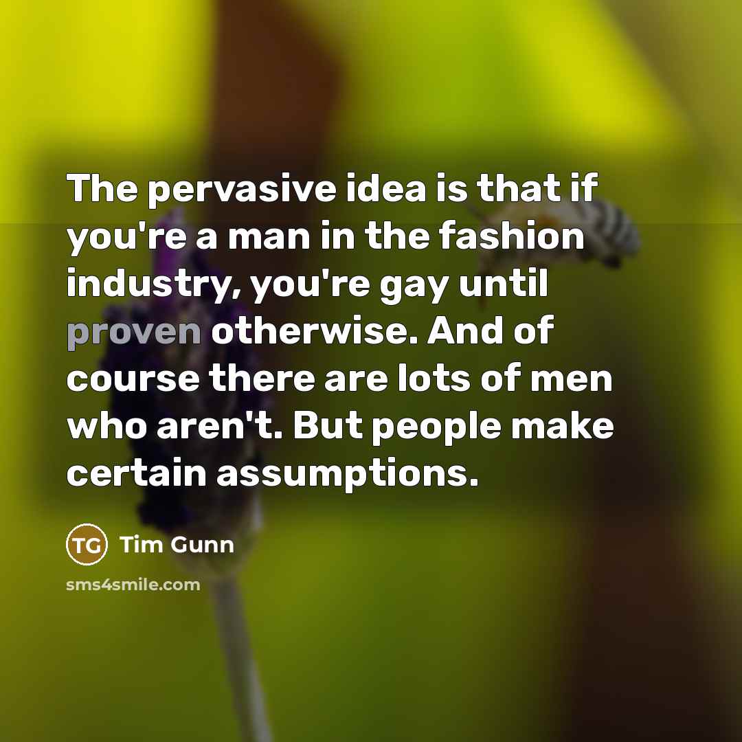 “The pervasive idea is that if you're a man in…” quote by Tim Gunn