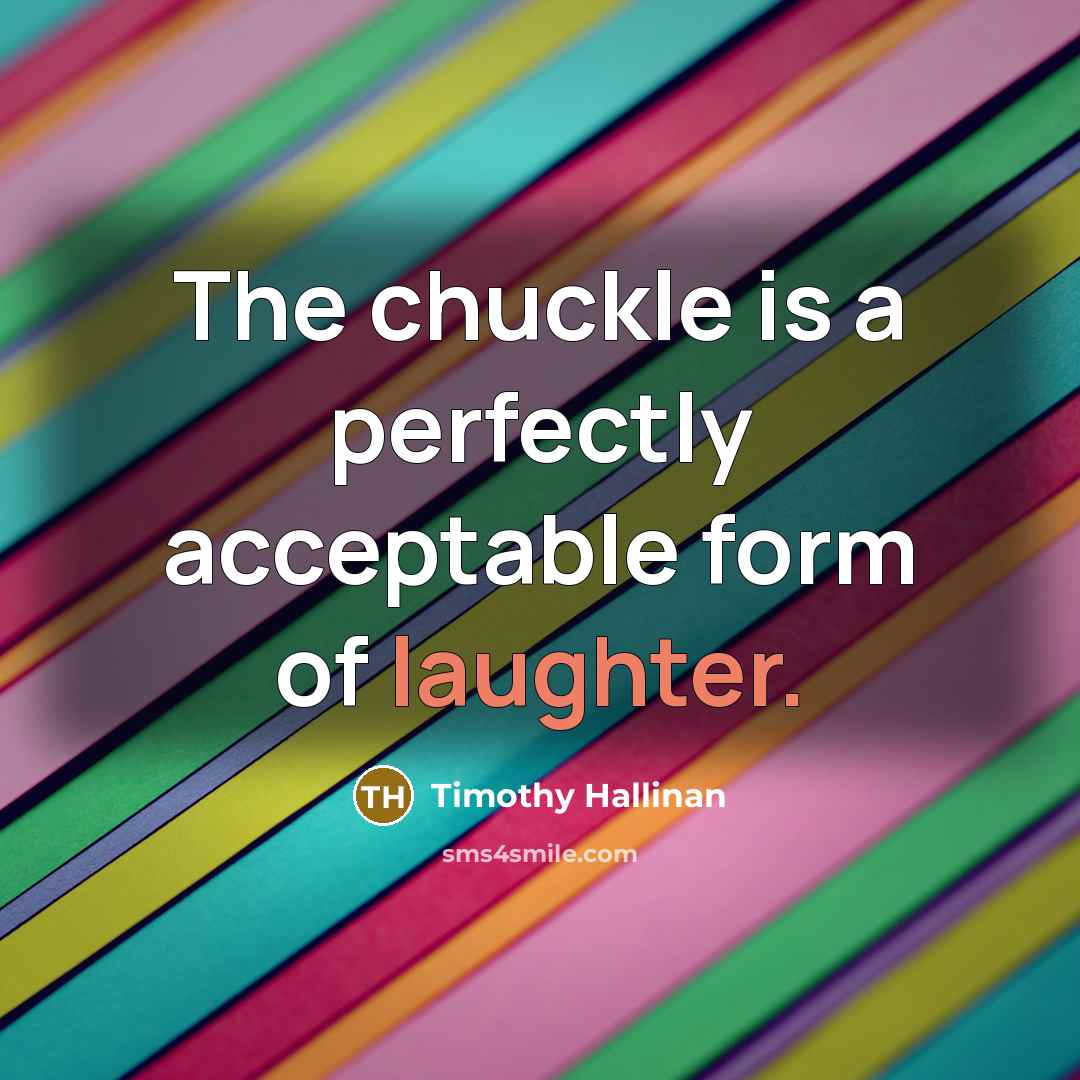 “The chuckle is a perfectly acceptable form of laughter.…” quote by Timothy Hallinan