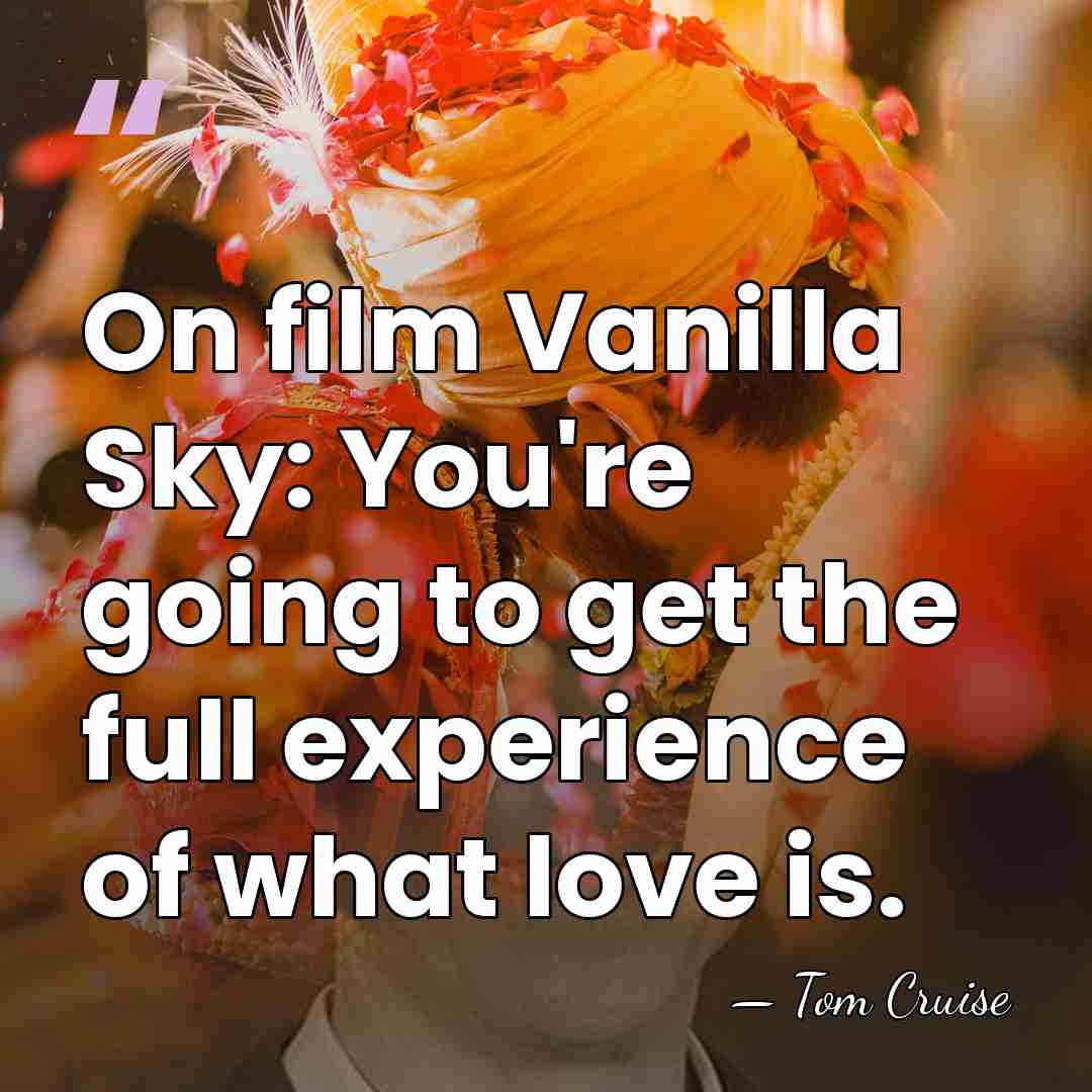 On film Vanilla Sky: You're going to get the full experience of&hellip; - Tom Cruise