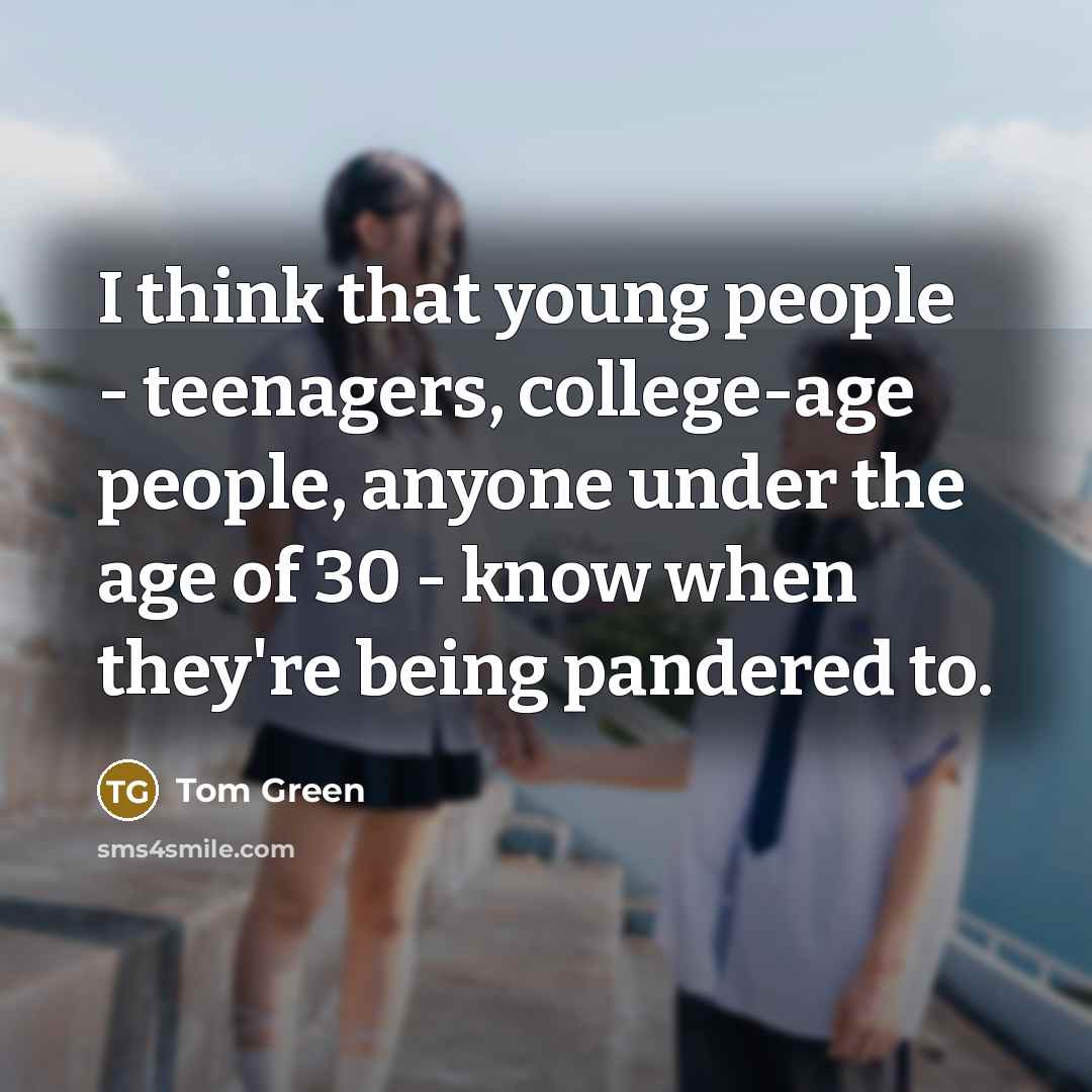 “I think that young people - teenagers, college-age people, anyone…” quote by Tom Green