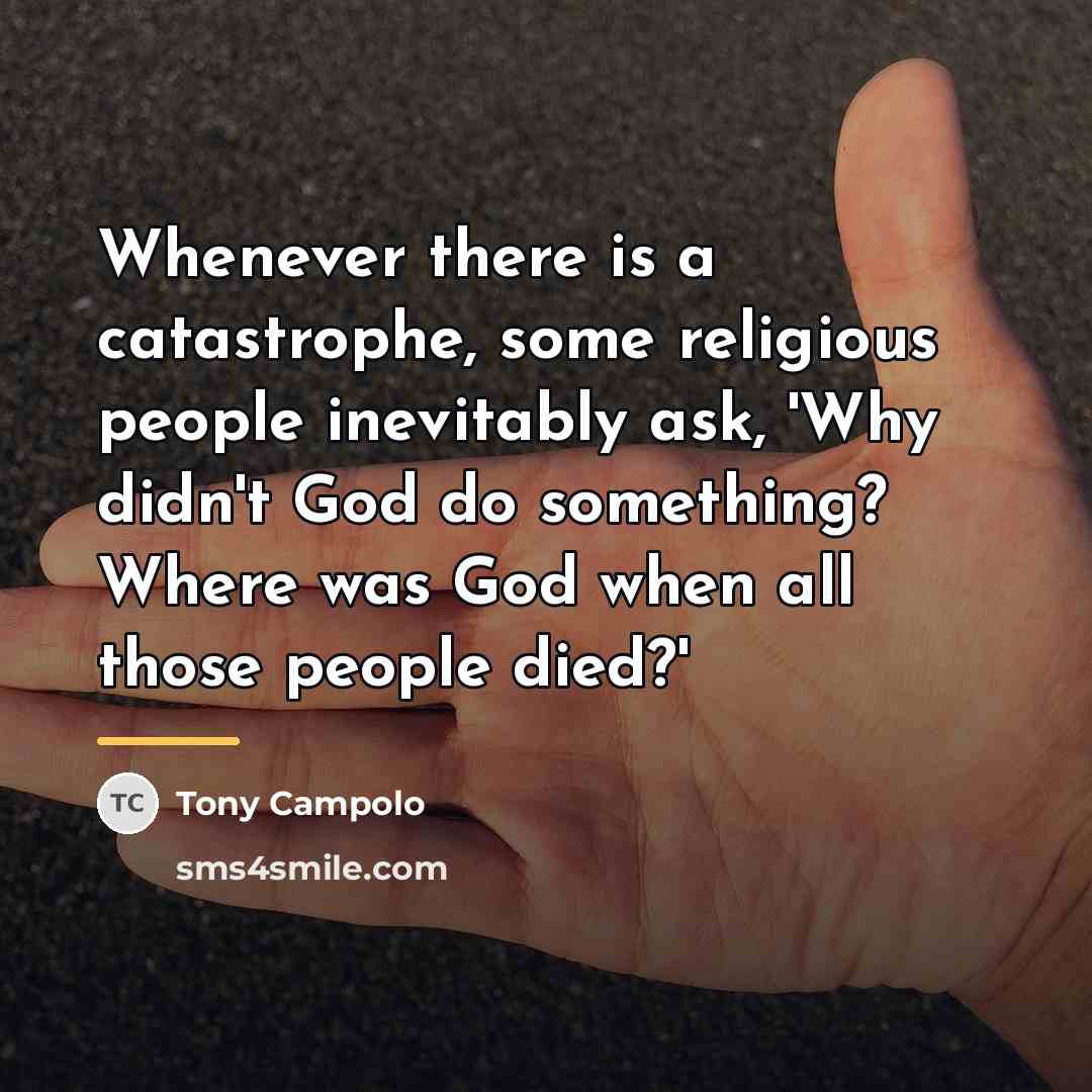 “Whenever there is a catastrophe, some religious people inevitably ask,…” quote by Tony Campolo