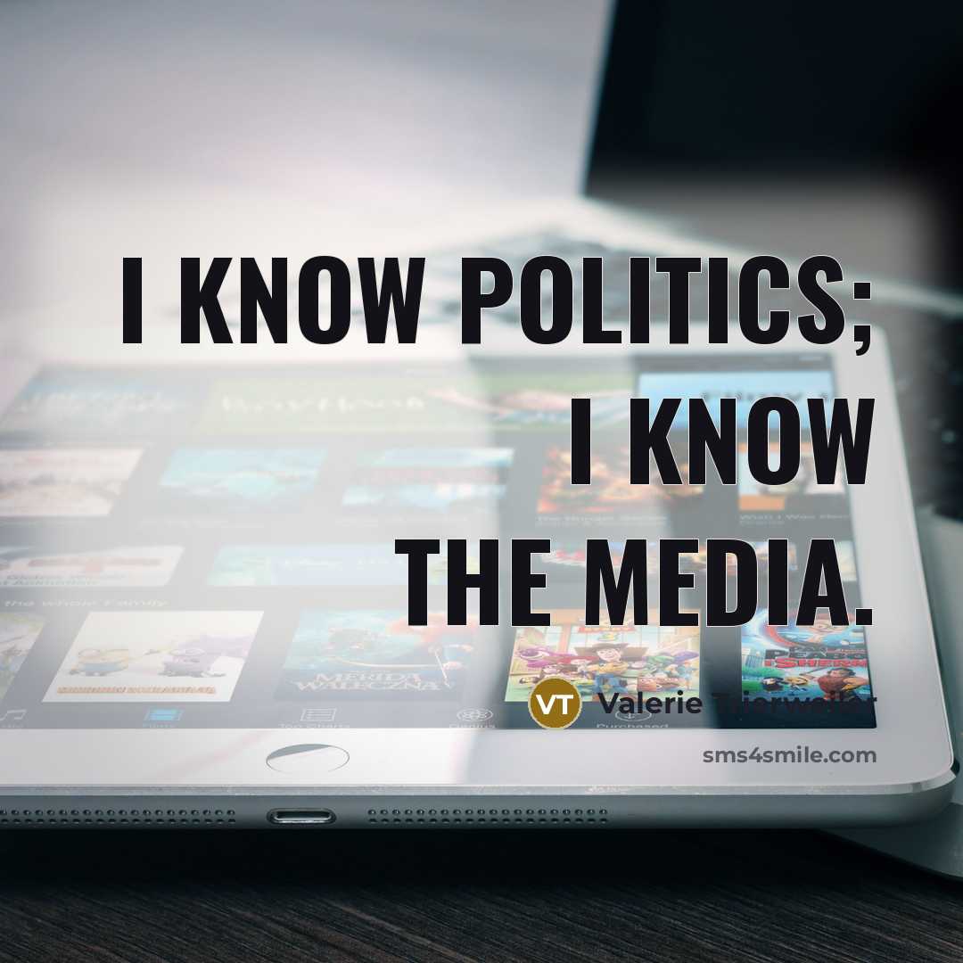 “I know politics; I know the media.…” quote by Valerie Trierweiler