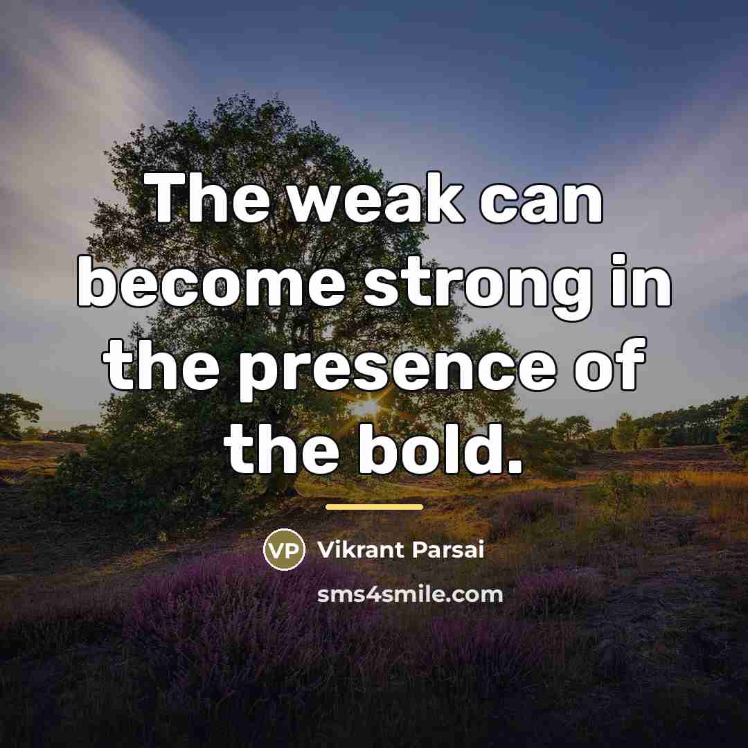 “The weak can become strong in the presence of the…” quote by Vikrant Parsai