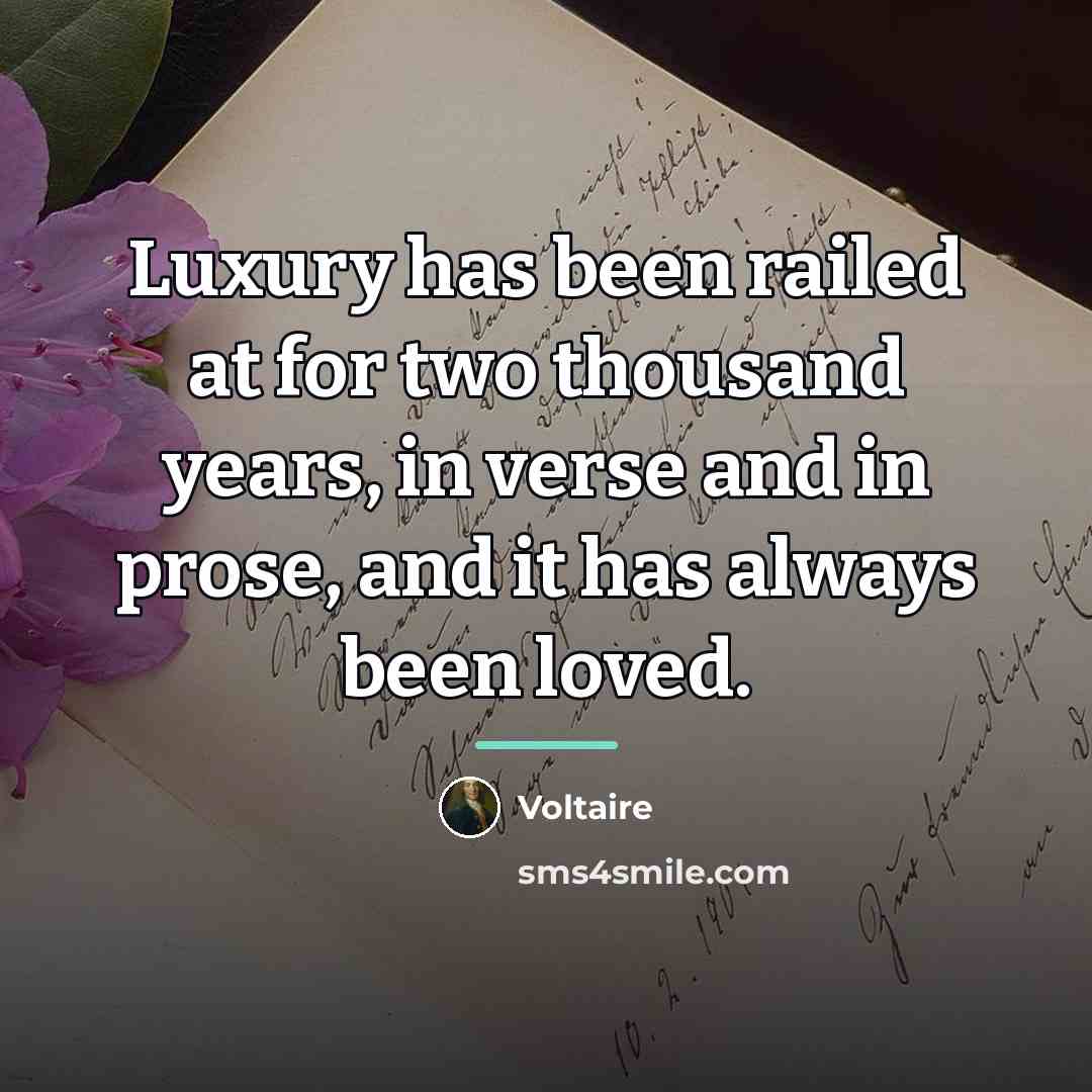 “Luxury has been railed at for two thousand years, in…” quote by Voltaire