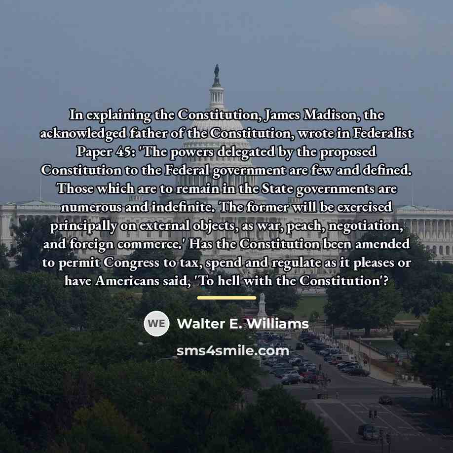 “In explaining the Constitution, James Madison, the acknowledged father of…” quote by Walter E. Williams