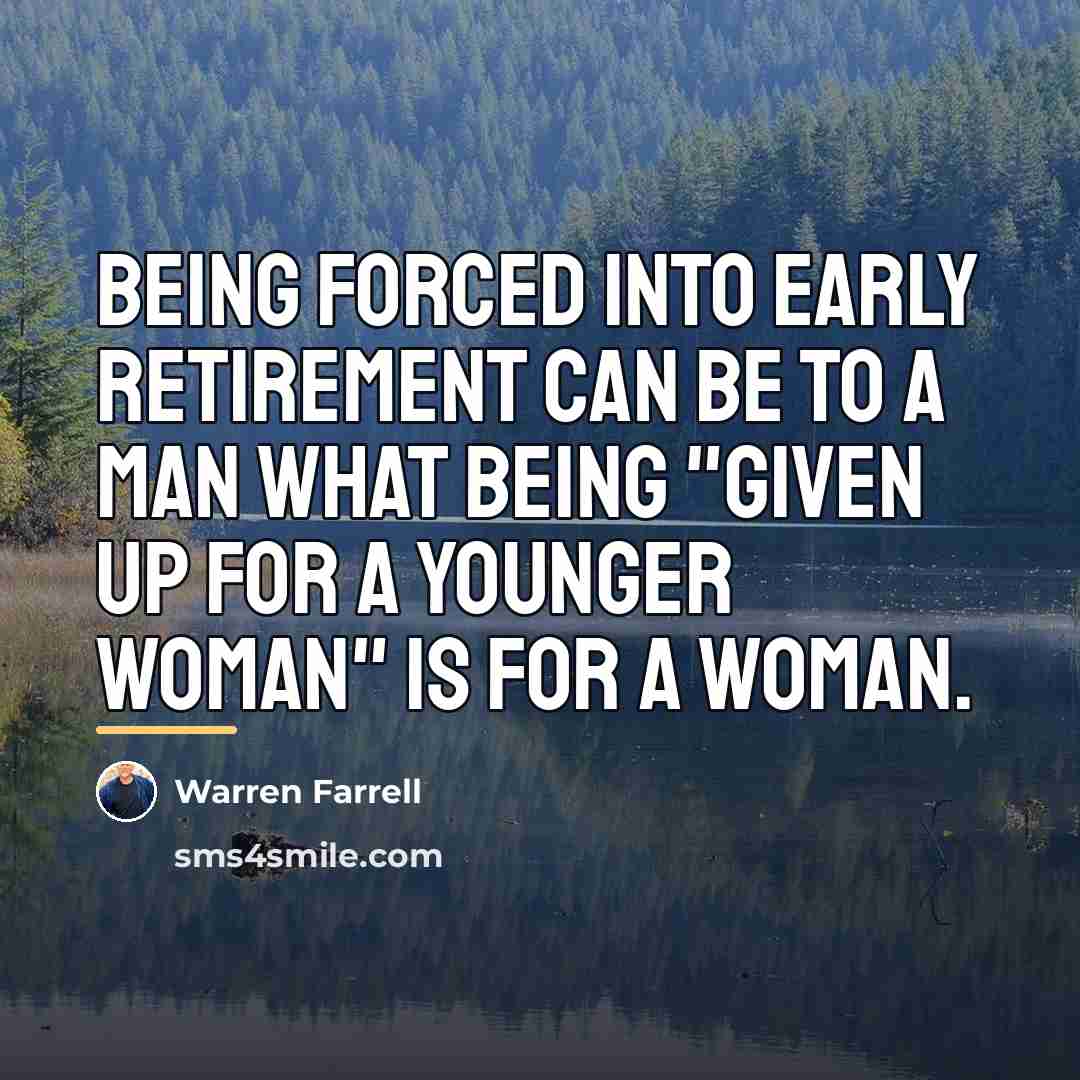 “Being forced into early retirement can be to a man…” quote by Warren Farrell