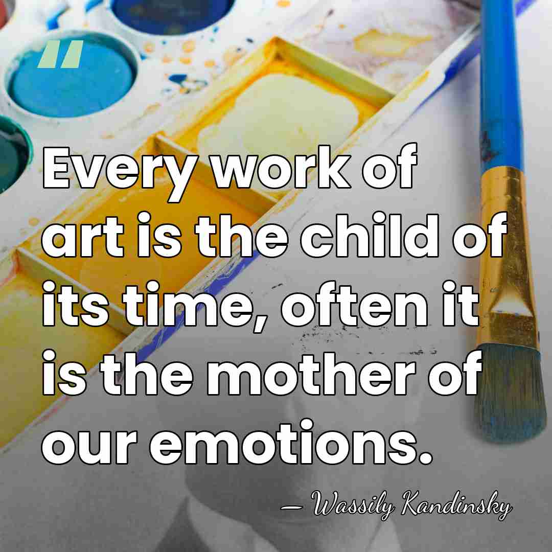 Every work of art is the child of its time, often it&hellip; - Wassily Kandinsky