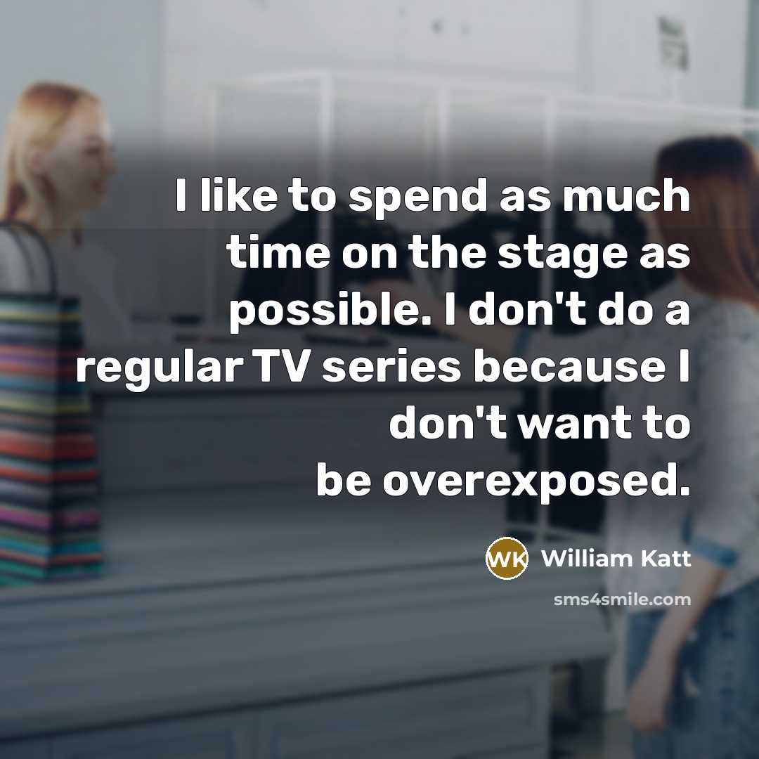 “I like to spend as much time on the stage…” quote by William Katt