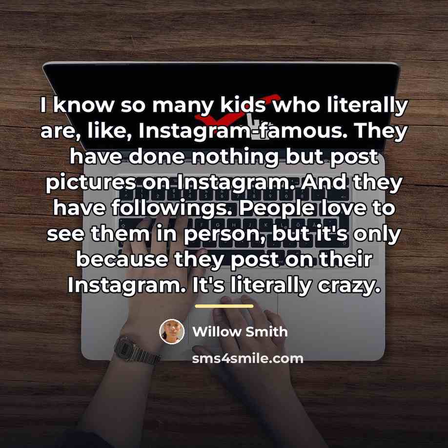 “I know so many kids who literally are, like, Instagram-famous.…” quote by Willow Smith