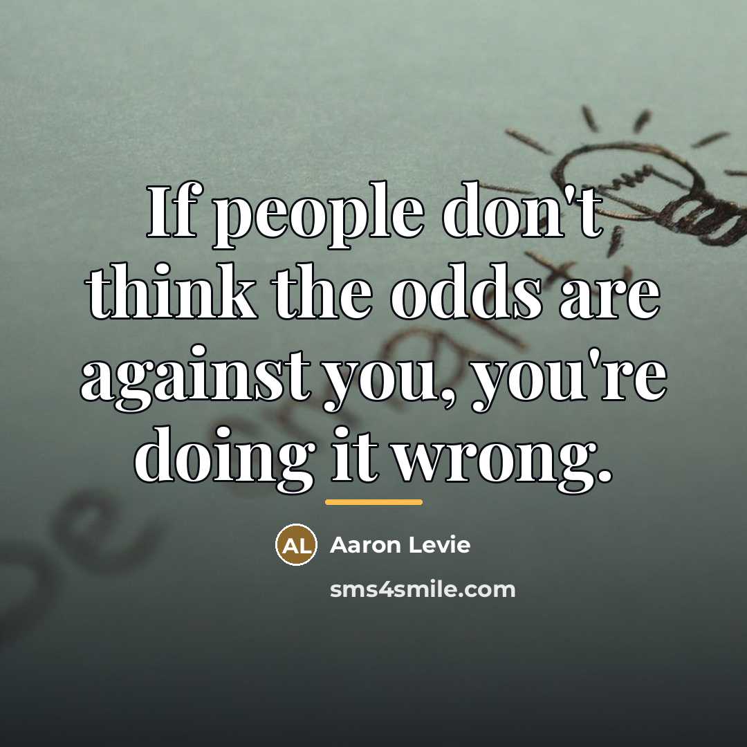 “If people don't think the odds are against you, you're…” quote by Aaron Levie