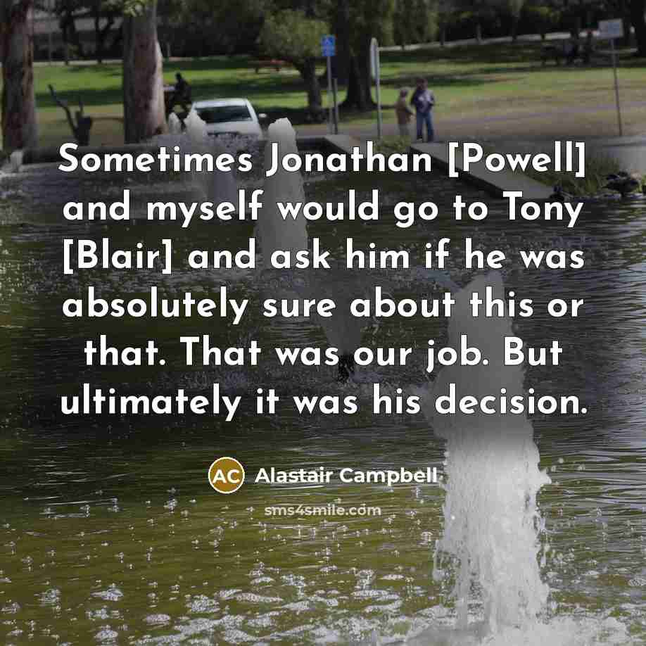 “Sometimes Jonathan [Powell] and myself would go to Tony [Blair]…” quote by Alastair Campbell