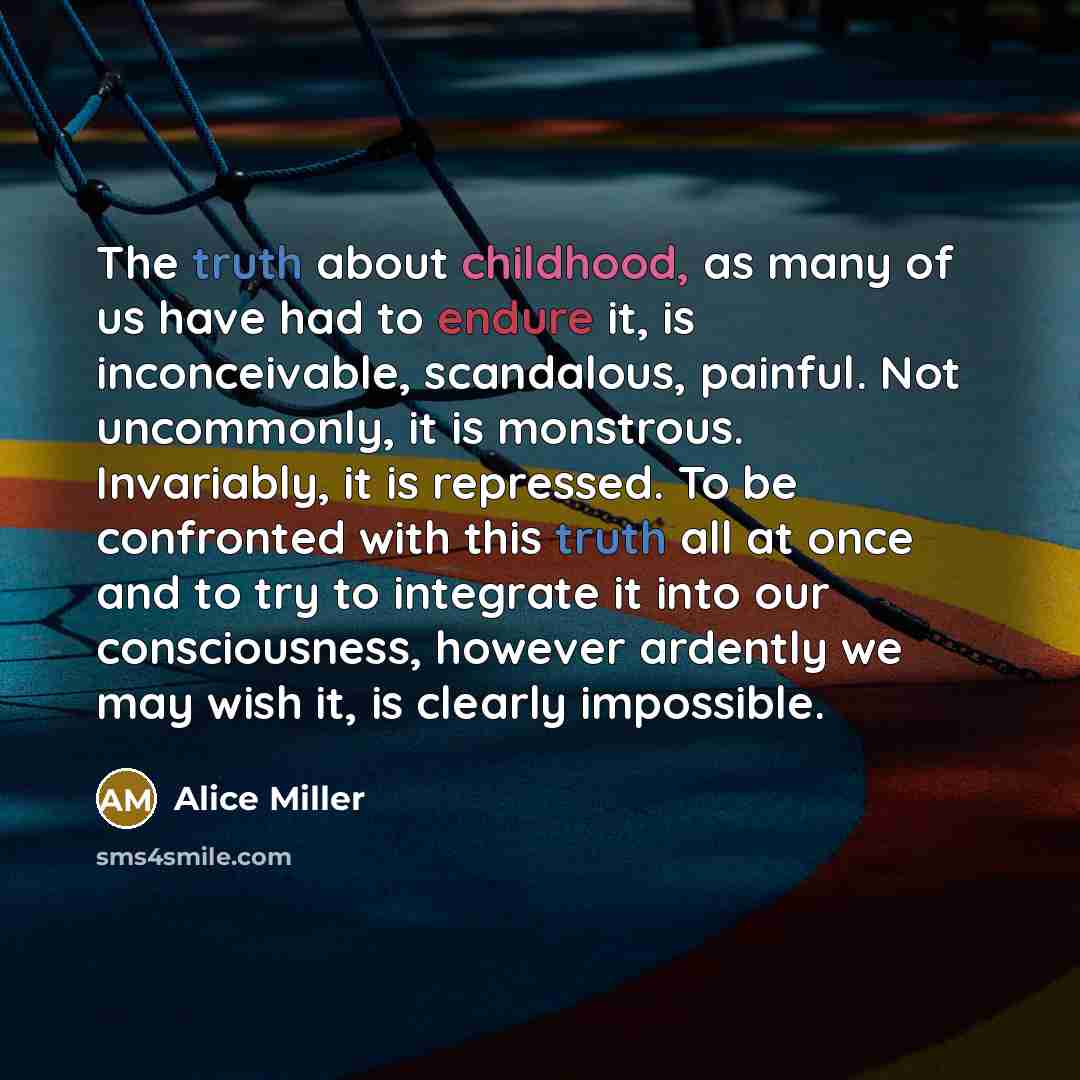 “The truth about childhood, as many of us have had…” quote by Alice Miller