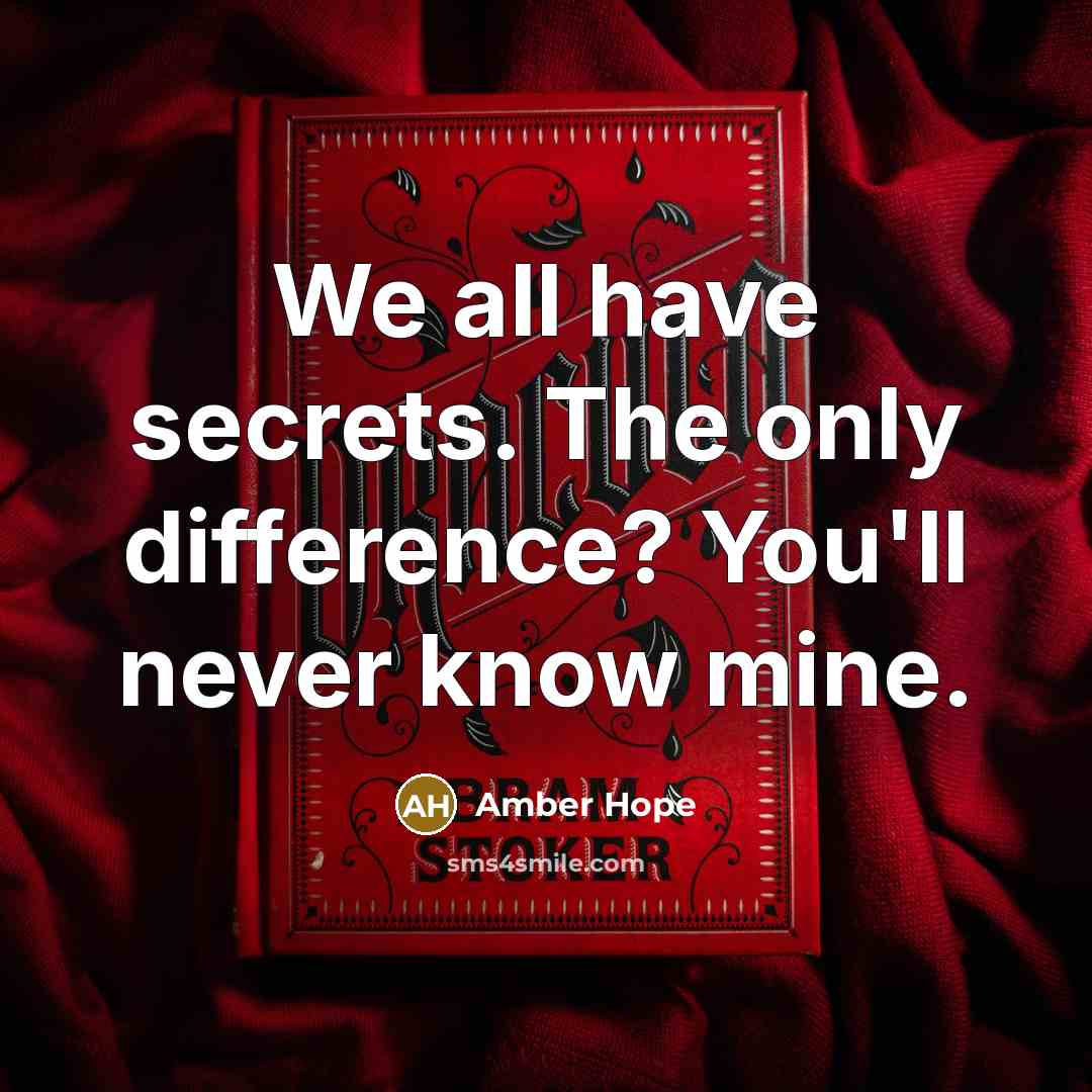 “We all have secrets. The only difference? You'll never know mine.” quote by Amber Hope