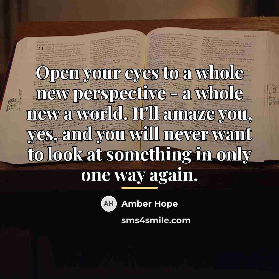 “Open your eyes to a whole new perspective - a…” quote by Amber Hope