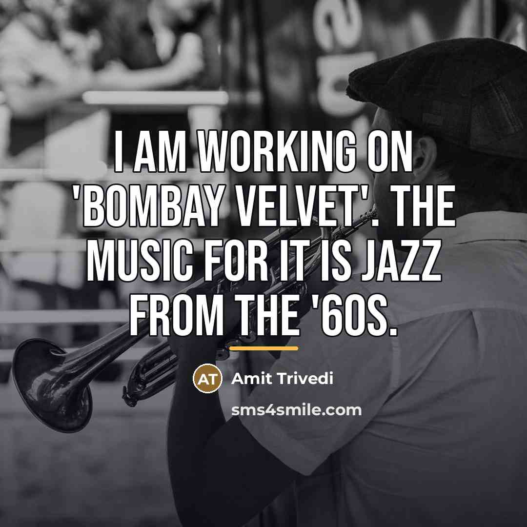 “I am working on 'Bombay Velvet'. The music for it…” quote by Amit Trivedi